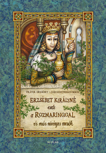 Fr�ter Erzs�bet - Erzs�bet kir�lyn� esete a rozmaringgal