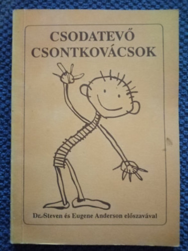 Borics Katalin, Krti Gbor, Dr. Steven E. Anderson, Dr. Eugene Anderson, Feledi Gyula (ill.) - Csodatev csontkovcsok - Csontkovcsols a XX. szzadban, Lssuk, mi a baj! Mire vigyzzunk, ha... (Feledi Gyula illusztrciival; Milu Knyvek)