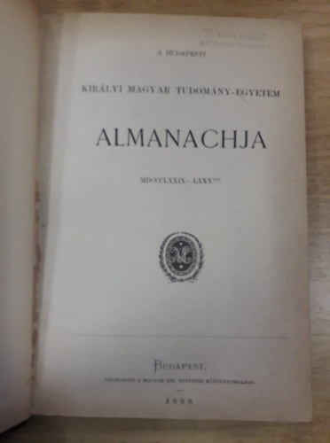 A budapesti Kirlyi Magyar Tudomny-egyetem almanachja MDCCCLXXIX-LXXX-rl + MDCCCLXXX-LXXXI-rl + MDCCCLXXXI-LXXXII-rl + MDCCCLXXXII-LXXXIII-rl (1880-1883)