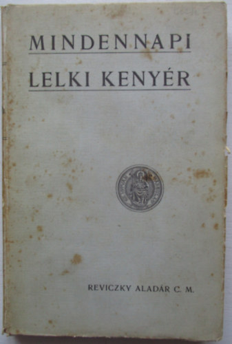 Reviczky Aladr C. M. - Mindennapi lelki kenyr- Krisztus testnek s vrnek gyakori vtele- cm munka msodik bvtett kiadsa