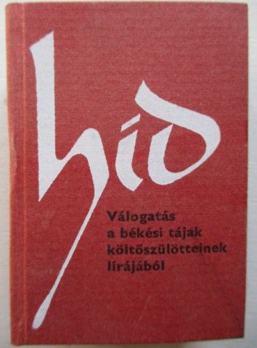 Filadelfi Mih�ly  (szerk.) - H�d (V�logat�s a b�k�si t�jak k�lt�sz�l�tteinek l�r�j�b�l) - minik�nyv, sz�mozott