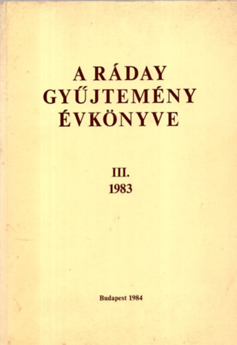 Benda K.-Beliczay A.-Nagy E.-Erd�s Gy.-Szab� J. - A R�day Gy�jtem�ny �vk�nyve III. 1983.