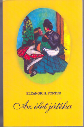 Eleanor H. Porter - Az let jtka
