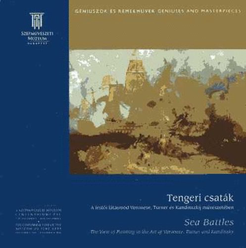 Sz�pm�v�szeti M�zeum - Tengeri csat�k (A fest�i l�t�sm�d Veronese, Turner �s Kandinszkij m�v�szet�ben)