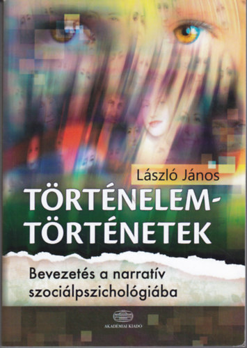 L�szl� J�nos - T�rt�nelem-t�rt�netek. Bevezet�s a narrat�v szoci�lpszichol�gi�ba