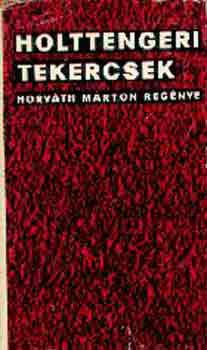 Horv�th M�rton - Holttengeri tekercsek