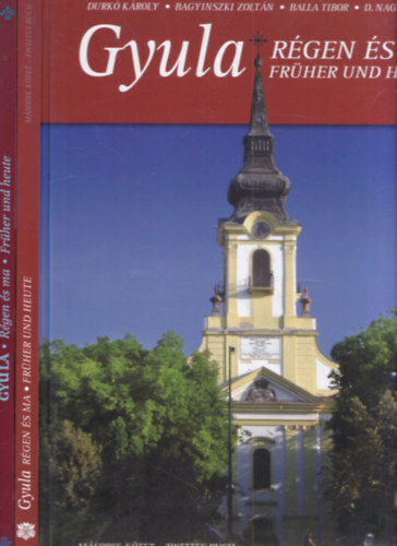 Bagyinszki Zolt�n, Durk� K�roly, Balla Tibor, D.Nagy Andr�s - Gyula r�gen �s ma I-II. (dedik�lt)