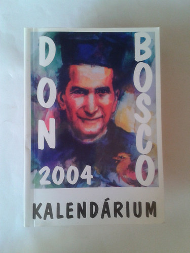 szerk:P.Sz�ke J�nos SDB - Don Bosco kalend�rium 2004