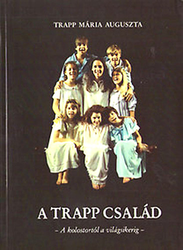 Trapp M�ria Auguszta - A Trapp csal�d - A kolostort�l a vil�gsikerig