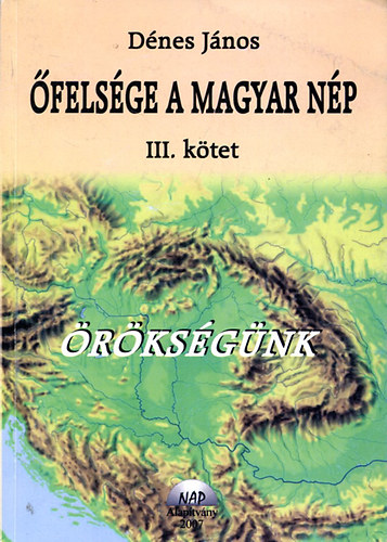 D�nes J�nos - �fels�ge, a magyar n�p III. - �r�ks�g�nk