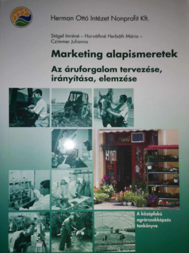 Czimmer Julianna, Stgel Imrn, Horvthn Herbth Mria - Marketing alapismeretek - Az ruforgalom tervezse, irnytsa, elemzse