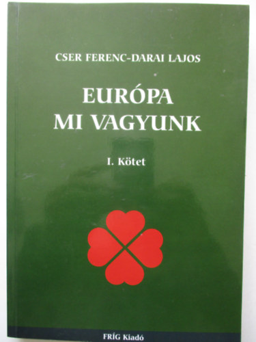 Cser Ferenc; Darai Lajos - Eur�pa mi vagyunk I. k�tet