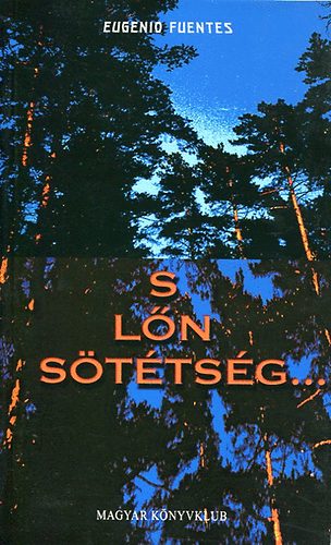 Eugenio Fuentes - S lőn sötétség - El interior del bosque