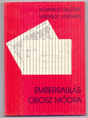 Kormos Valria (szerk.) . Vrhelyi Andrs (szerk.) - Emberrabls orosz mdra (Kpmellkletekkel)