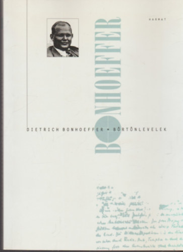 Dietrich Bonhoeffer - B�rt�nlevelek. Fogs�gban �rt levelek �s feljegyz�sek