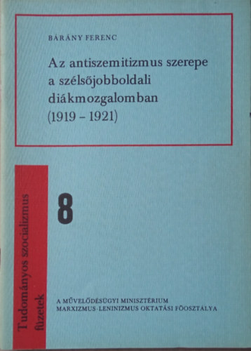 B�r�ny Ferenc - Az antiszemitizmus szerepe a sz�ls�jobboldali di�kmozgalomban (1919-1921)