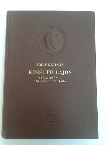I. (szerk) Tth Zoltn - Emlkknyv Kossuth Lajos szletsnek 150.vforduljra II.