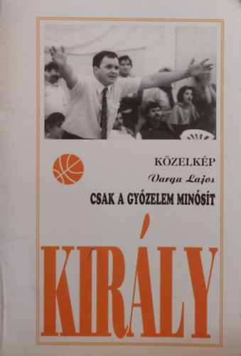 Varga Lajos - Csak a gyzelem minst (Kzelkp Kirly Sndorrl)