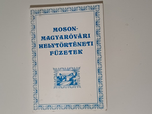 T�bb szerz� - Mosonmagyar�v�ri helyt�rt�neti f�zetek VI.