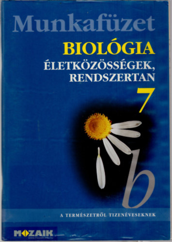 Jmbor Gyuln, Csksi Andrsn, Horvth Andrsn, Kissn Gera gnes - Biolgia letkzssgek, rendszertan 7 -Munkafzet ( A termszetrl tizenveseknek )