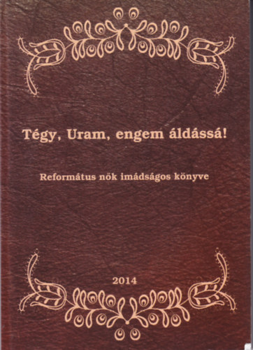 Tgy, Uram, engem ldss! Reformtus nk imdsgos knyve