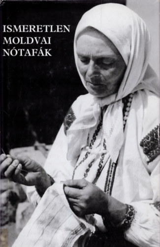 Szeg Jlia - Ismeretlen moldvai ntafk