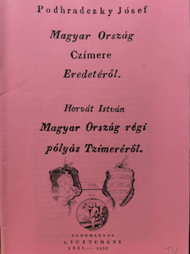 Podhradczky J�zsef, Podhradczky J�sef, Horv�th Istv�n - Magyar Orsz�g cz�mere eredet�r�l  / Magyar Orsz�g p�ly�s tz�mer�r�l (k�t m�) k�l�nlenyomat