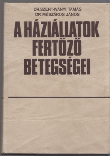 Szent-Iv�nyi Tam�s dr.-M�sz�ros J�nos dr. - A h�zi�llatok fert�z� betegs�gei