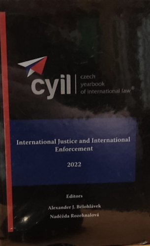 Alexander J. Belohlvek, Nadda Rozehnalov (Nadezda Rozehnalov) - CYIL - Czech Yearbook of International Law - International Justice and International Enforcement 2022