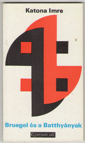 KATONA IMRE - Bruegel és a Batthyányak (gyorsuló idő)