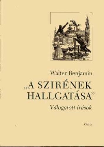 Walter Benjamin - A szir�nek hallgat�sa