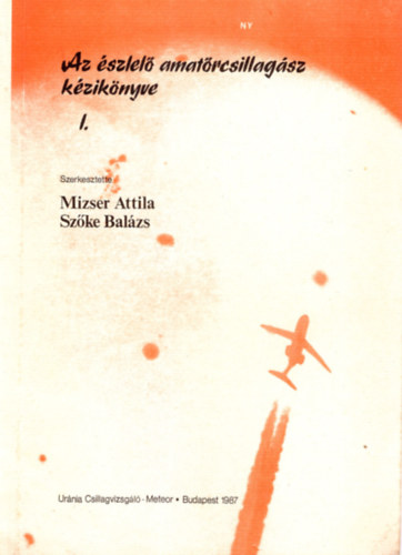 Mizser Attila (Szerk.), Szke Balzs (szerk.) - Az szlel amatrcsillagsz kziknyve I.