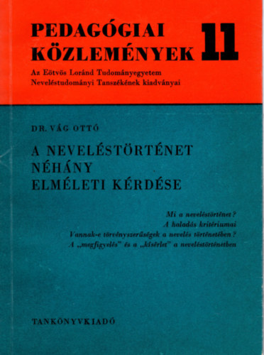 Dr. Vág Ottó szerkesztette - A neveléstörténet néhány elméleti kérdése- Pedagóiai Közlemények 11