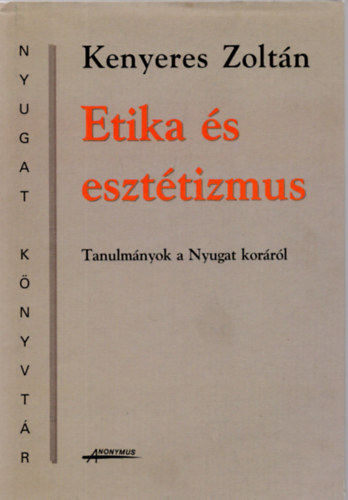 Kenyeres Zoltn - Etika s eszttizmus - Tanulmnyok a Nyugat korrl