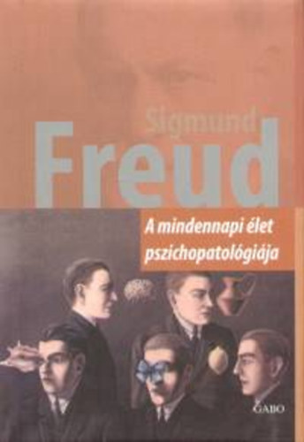 Sigmund Freud - A mindennapi let pszichopatolgija