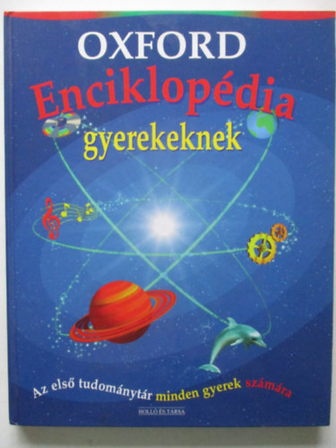 Andrew Langley, Jobbgy Gabriella (szerk.), Dr. Merkl Ott (ford.) - Oxford enciklopdia gyerekeknek - AZ ELS TUDOMNYTR MINDEN GYEREK SZMRA