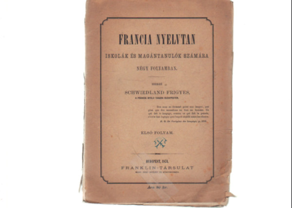 Schwiedland Frigyes - Francia nyelvtan- Iskol�k �s mag�ntanul�k sz�m�ra