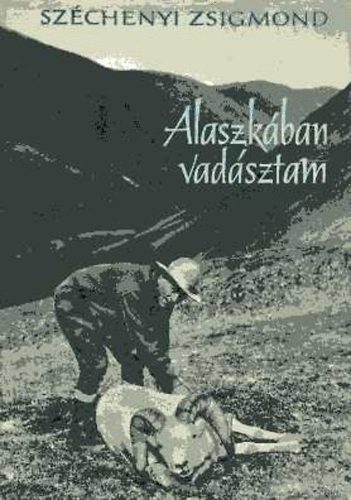Széchenyi Zsigmond - Alaszkában vadásztam