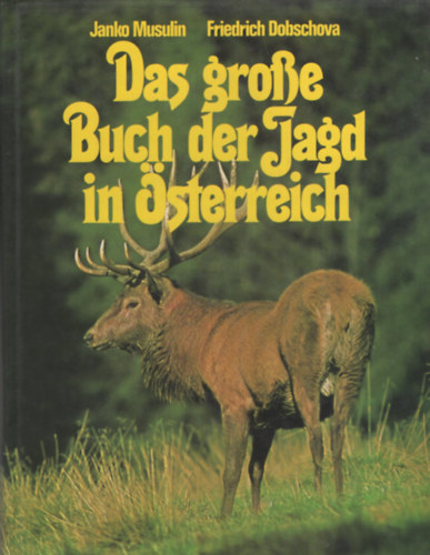 Janko Musulin, Friedrich Dobschova - Das große Buch der Jagd in Österreich