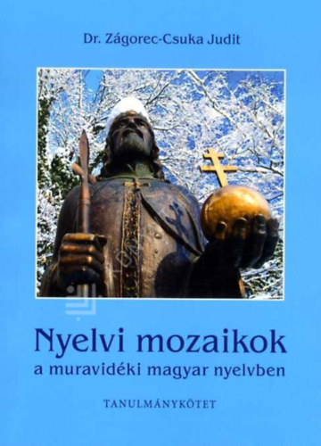 Zágorec-Csuka Judit - Nyelvi mozaikok a muravidéki magyar nyelvben - tanulmánykötet