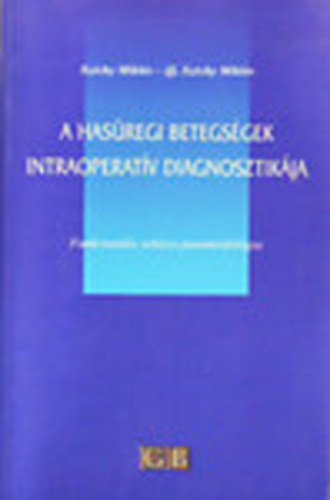 Szchy Mikls-ifj.Szchy Mikls - A hasregi betegsgek intraoperatv diagnosztikja (Funkcionlis sebszeti patomorfolgia)