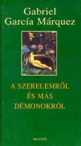 Gabriel García Márquez - A szerelemről és más démonokról