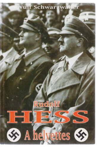 Wulf Schwarzwäller - Rudolf Hess a helyettes
