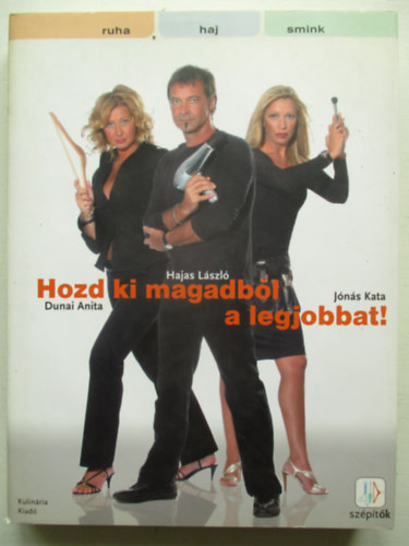 Dunai A.; Hajas L.; Jns K. - Hozd ki magadbl a legjobbat!