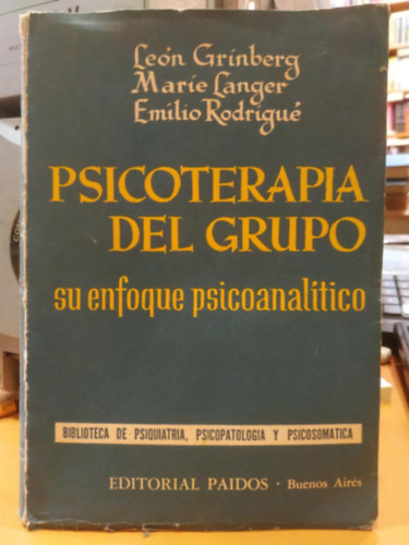 Leon Grinberg, Marie Langer, Emilio Rodrigu - Psicoterapia del grupo: su enfoque psicoanalitico (Csoportos pszichoterpia: pszichoanalitikus megkzeltse)