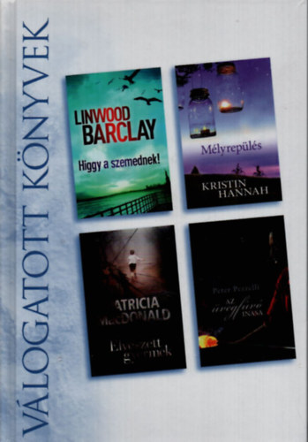 Linwood Barclay, Kristin Hannah, Patricia MacDonald, Peter Pezzelli - Higgy a szemednek - Mlyrepls - Elveszett gyermek - Az vegfv inasa (Reader's Digest vlogatott knyvek)