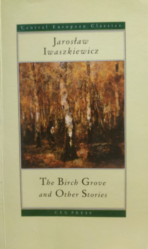 Iwaszkiewicz, Jaroslaw - The Birch Grove and Other Stories