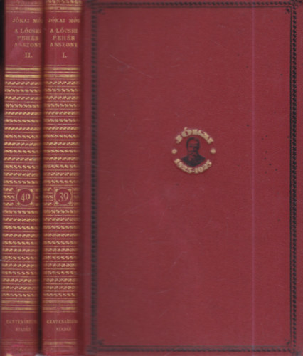 J�kai M�r - A l�csei feh�r asszony I-II. (Centen�riumi kiad�s  39-40. k�tet)