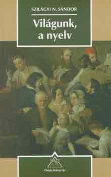 Szilgyi N. Sndor - Vilgunk, a nyelv