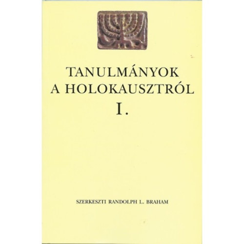 Randolph L. Braham (szerk.) - Tanulmnyok a holokausztrl I.